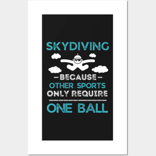 Skydiving Because Other Sports Only Require One Ball Posters and Art